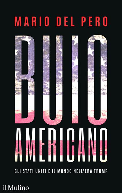 Copertina del libro "Buio Americano. Gli Stati Uniti e il mondo nell'era Trump" di Mario Del Pero (Il Mulino, 2025)